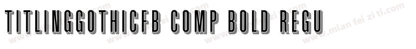 TitlingGothicFB Comp Bold Regular字体转换